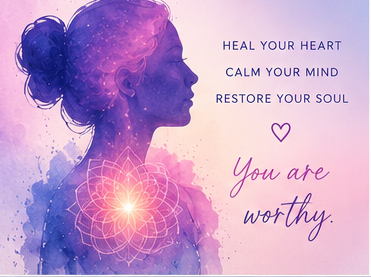 Heal your heart, calm your mind, restore your soul — you are worthy